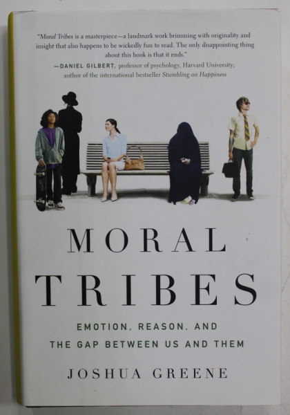 MORAL TRIBES by JOSHUA GREENE , EMOLTION , REASON , AND THE GAP BETWEEN US AND THEM , 2013