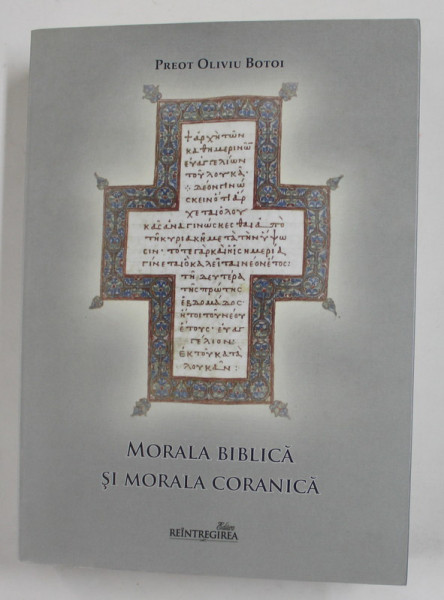 MORALA BIBLICA SI MORALA CORANICA de PREOT OLIVIU BOTOI , ISTORIE - CONVERGENTE - AGLUTINARI , 2020