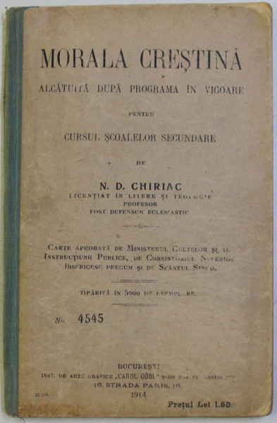 MORALA CRESTINA ALCATUITA DUPA PROGRAMA IN VIGOARE PENTRU CURSUL SCOALELOR SECUNDARE de N. D. CHIRIAC , Bucuresti 1914