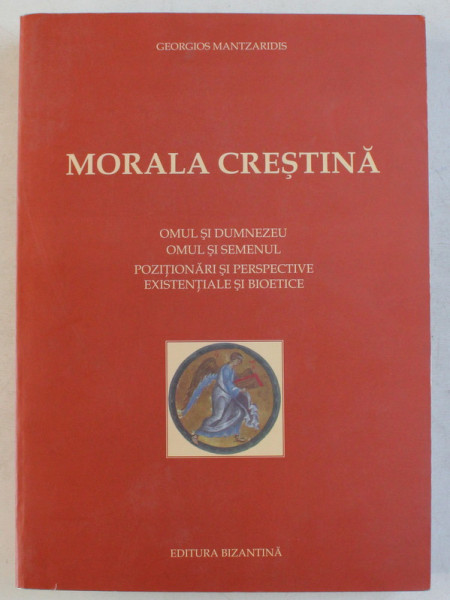 MORALA CRESTINA II - OMUL SI DUMNEZEU , OMUL SI SEMENUL , POZITIONARI SI PERSPECTIVE , EXISTENTIALE SI BIOETICE de I. MANTZARIDIS , 2006