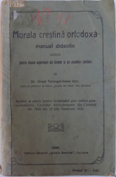 MORALA CRESTINA ORTODOXA  - MANUAL DIDACTIC ALCATUIT PENTRU CLASELE SUPERIOARE ALE LICEELOR SI ALE SCOALELOR SIMILARE de OREST - TARANGUL  - VALEA UTEI , 1920