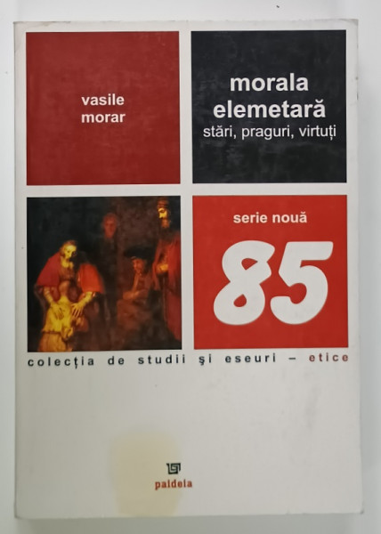MORALA  ELEMENTARA , STARI , PRAGURI , VIRTUTI de VASILE MORAR , 2011 , DEDICATIE *