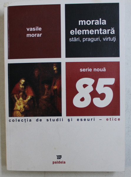 MORALA ELEMENTARA  - STARI , PRAGURI , VIRTUTI de VASILE MORAR , 2011