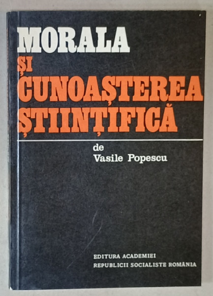 MORALA SI CUNOASTEREA STIINTIFICA de VASILE POPESCU , 1974