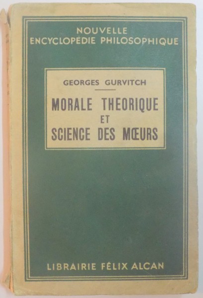 MORALE THEORIQUE ET SCIENCES DES MOEURS par GEORGES GURVITCH ,1937 *PREZINTA SUBLINIERI CU CREIONUL