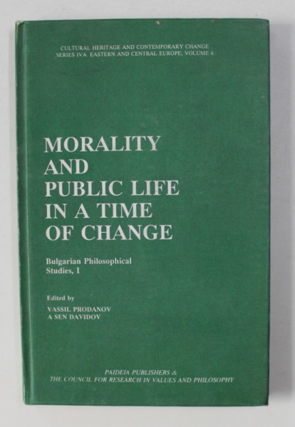 MORALITY AND PUBLIC LIFE IN A TIME OF CHANGE - BULGARIAN PHILOSOPHICAL STUDIES , I . edited by VASSIL PRODANOV and ASEN DAVIDOV , 1994