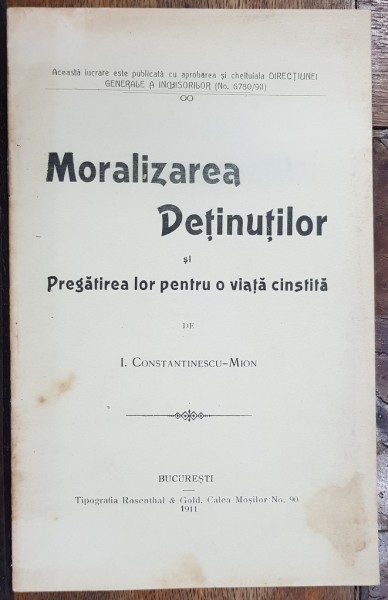 MORALIZAREA DETINUTILOR SI PREGATIREA LOR PENTRU O VIATA CINSTITA de I. CONSTANTINESCU-MION - BUCURESTI, 1911