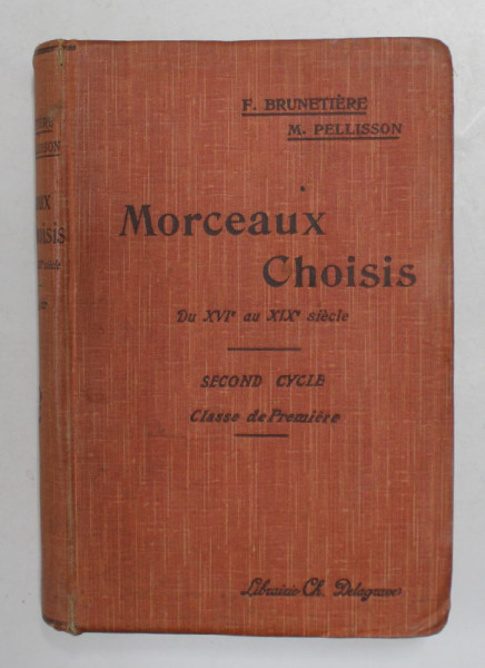 MORCEAUX CHOISIS DE PROSE ET DE POESIE DU XVI e au XIX e SIECLE par  FERDINAD BRUNETIERE , CLASSE DE PREMIER , 1908