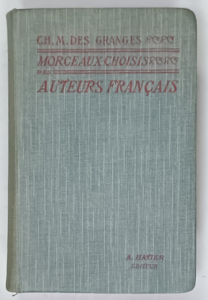 MORCEAUX CHOISIS DES AUTEURS FRANCAIS DU MOYEN AGE A NOS JOURS par CH. - M. DES GRANGES , CLASSES DE LETTRES , 1926