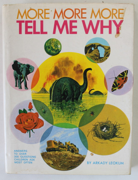 MORE , MORE , MORE , TELL ME WHY by ARKADY LEOKUM , illustrations by CYNTHIA ILIFF KOEHLER and ALVIN KOEHLER , 1977