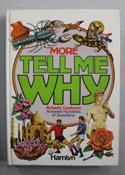 MORE TELL ME WHY by ARKADY  LEOKUM , illustrations by CYNTHIA ILIFF KOEHLER and ALVIN KOEHLER , ANSWERS TO OVER 300  QUESTIONS CHILDREN ASK  MOST OFTEN , 1987