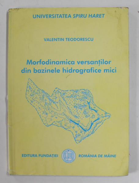 MORFODINAMICA VERSANTILOR DIN BAZINELE HIDROGRAFICE MICI de VALENTIN TEODORESCU , 2001, DEDICATIE *