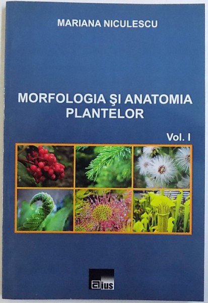 MORFOLOGIA SI ANATOMIA PLANTELOR , VOL. I : CITOLOGIE , HISTOLOGIE , ORGANE VEGETATIVE de MARIANA NICULESCU , 2010