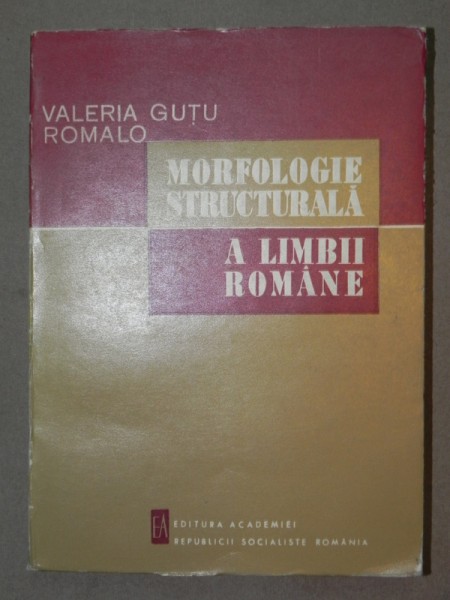 MORFOLOGIE STRUCTURALA A LIMBII ROMANE-VALERIA GUTU ROMALO  BUCURESTI 1968