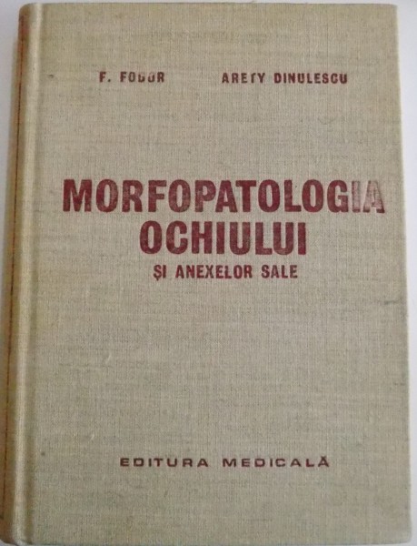 MORFOPATOLOGIA OCHIULUI SI ANEXELOR SALE de F. FODOR , ARETY DINULESCU , 1980