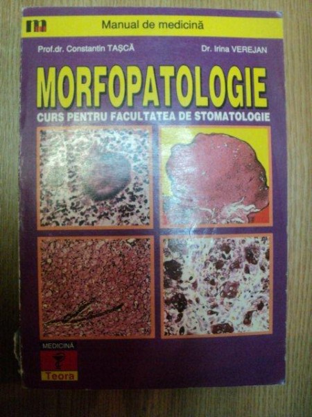 MORFOPATOLOGIE . CURS PENTRU FACULTATEA DE STOMATOLOGIE de CONSTANTIN TASCA , IRINA VEREJAN , 1996