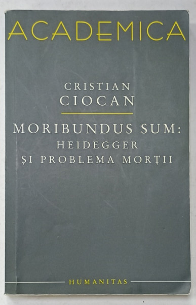 MORIBUNDUS SUM : HEIDEGGER SI PROBLEMA MORTII de CRISTIAN CIOCAN , 2007