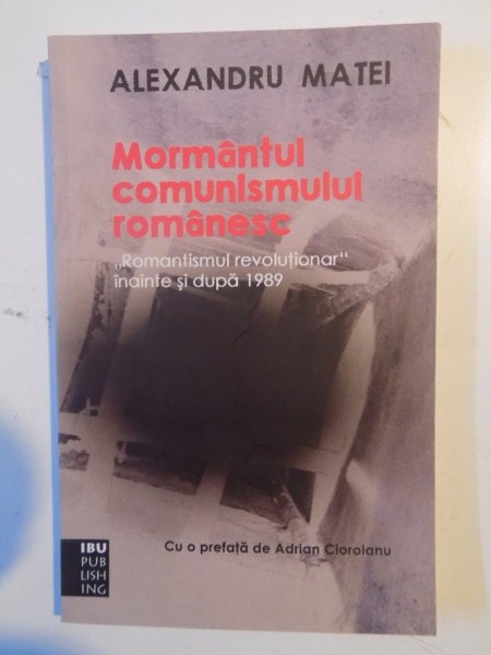 MORMANTUL COMUNISMULUI ROMANESC de ALEXANDRU MATEI 2011