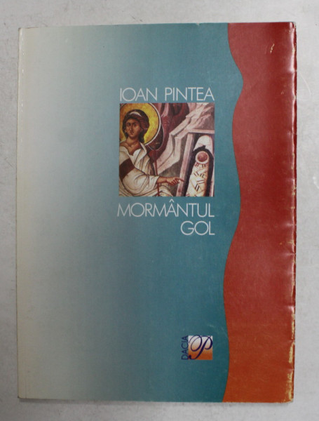 MORMANTUL GOL , poezie religioasa de ION PINTEA , 1999 , DEDICATIE CATRE ALEXANDRU PALEOLOGU *