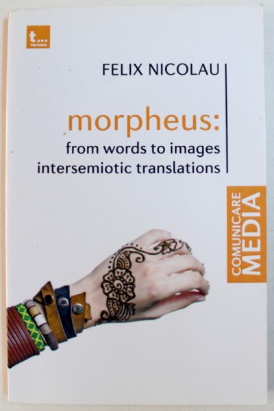 MORPHEUS : FROM WORDS TO IMAGES INTERSEMIOTIC TRANSLATIONS by FELIX NICOLAU , 2016