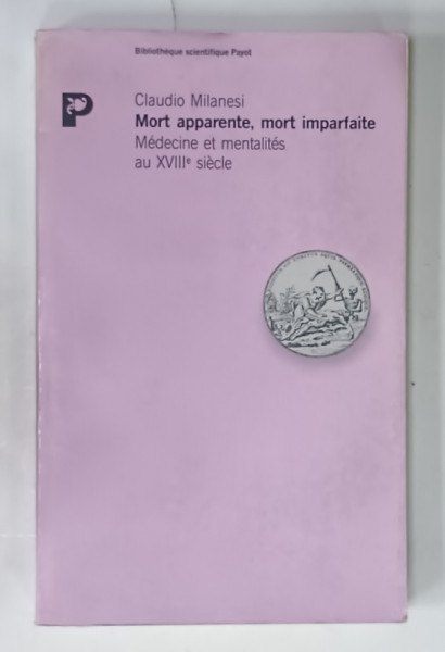MORT APPARENTE , MORT IMPARFAITE , MEDECINE ET MENTALITES AU XVIII e SIECLE par CLAUDIO  MILANESI , 1991