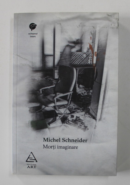 MORTI IMAGINARE de MICHEL  SCHNEIDER , 2010 * PREZINTA PETE PE BLOCUL DE FILE