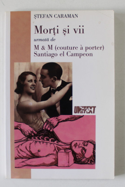 MORTI SI VII urmata de M and M - COUTURE A PORTER - SANTIAGO EL CAMPEON , TEATRU de STEFAN CARAMAN , 2003