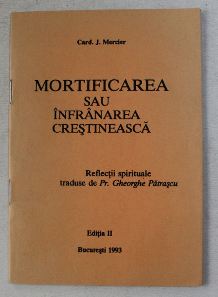 MORTIFICAREA SAU INFRANAREA CRESTINEASCA de CARDINAL J. MERCIER , 1993