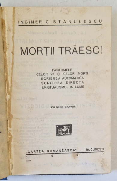 MORTII TRAESC ! , FANTOMELE CELOR VII SI CELOR MORTI , SCRIEREA AUTOMATICA , ...SPIRITUALISMUL IN LUME / MINUNILE SPIRITISMULUI  de C. STANULESCU , 1927 , PREZINTA SUBLINIERI * , COLEGAT DE DOUA CARTI