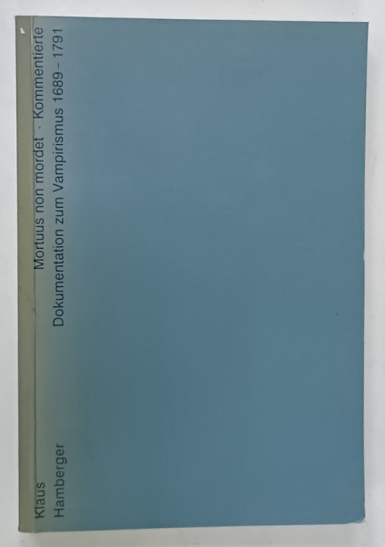 MORTUUS NON MORDET - KOMMENTIERTE DOKUMENTATION ZUM VAMPIRISMUS 1689 -1791 von KLAUS HAMBERGER , 1992, TEXT IN LIMBA GERMANA
