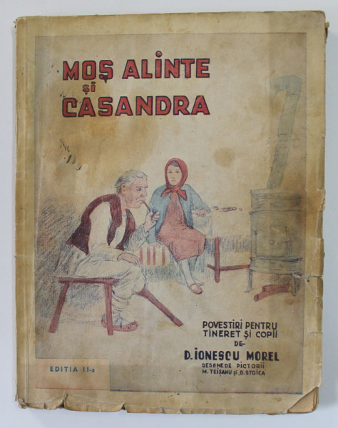 MOS ALINTE SI CASANDRA , POVESTIRI PENTRU TINERET SI COPII de D. IONESCU MOREL , ED. a III a , CONTINE ILUSTRATII  DE PICTORII  D. STOICA , MISU TEISANU