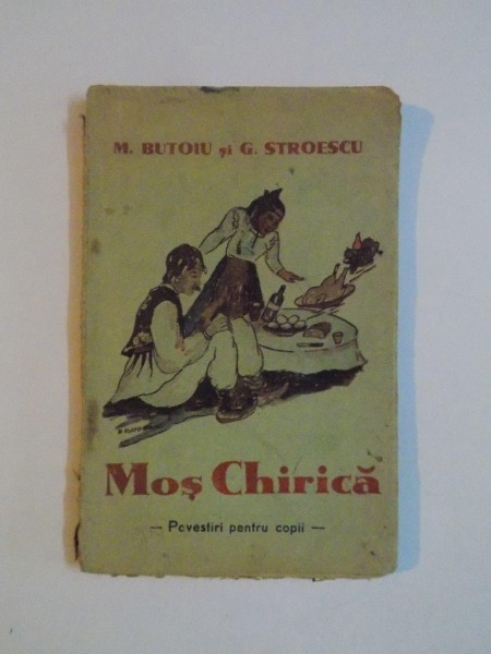 MOS CHIRICA. POVESTIRI PENTRU COPII de M. BUTOIU si G. STROESCU  1939