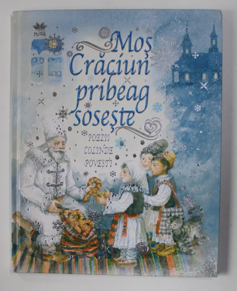 MOS CRACIUN PRIBEAG SOSESTE - POEZII , COLINDE , POVESTI , selectie de ANATOL VIDRASCU , ilustratii de SIMION ZAMSA , 2011