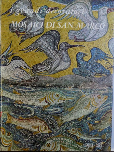 MOSAICI DI SAN MARCO -  I GRANDI DECORATORI  , testo di SERGIO BETTINI , 1968