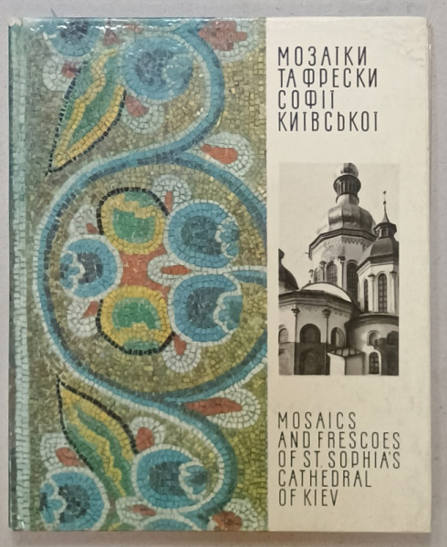 MOSAICS AND FRESCOES OF ST. SOPHIA 'S CATHEDRAL OF KIEV , TEXT IN RUSA , UCRAINEANA , ENGLEZA , 1971
