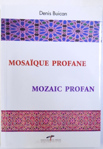 MOSAIQUE  PROFANE / MOZAIC PROFAN  ( EDITIE BILINGVA ROMANA  - FRANCEZA ) de DENIS BUICAN , 2010, DEDICATIE*