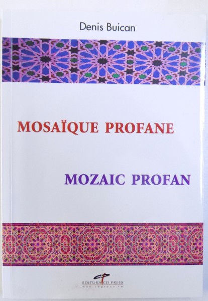MOSAIQUE  PROFANE / MOZAIC PROFAN  ( EDITIE BILINGVA ROMANA  - FRANCEZA ) de DENIS BUICAN , 2010