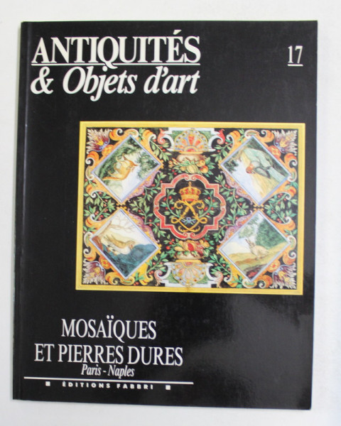 MOSAIQUES ET PIERRES DURES  - PARIS - NAPLES , par ALVAR GONZALEZ - PALACIOS , COLLECTION ' ANTIQUES et OBJETS  D ' ART ,NR. 17 , 1991