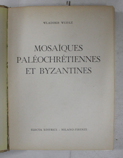 MOSAIQUES PALEOCHRETIENNES ET BYZANTINES par WLADIMIR WEIDLE , 1954