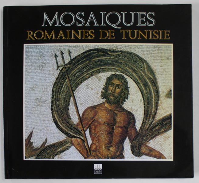 MOSAIQUES ROMAINES DE TUNISIE , EDITIE IN FRANCEZA , GERMANA , ENGLEZA , 2001