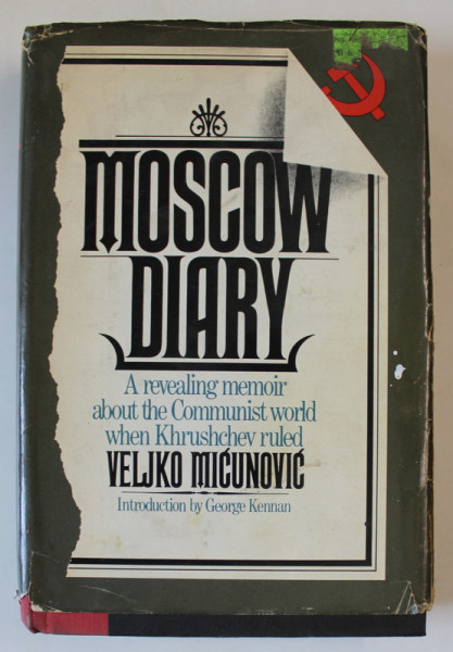 MOSCOW DIARY , by VELJKO MICUNOVIC , ...MEMOIR ABOUT THE COMMUNIST WORLD WHEN KHRUSHCHEV RULED , 1980 , SEMNATA DE ACAD. COSTIN MURGESCU *