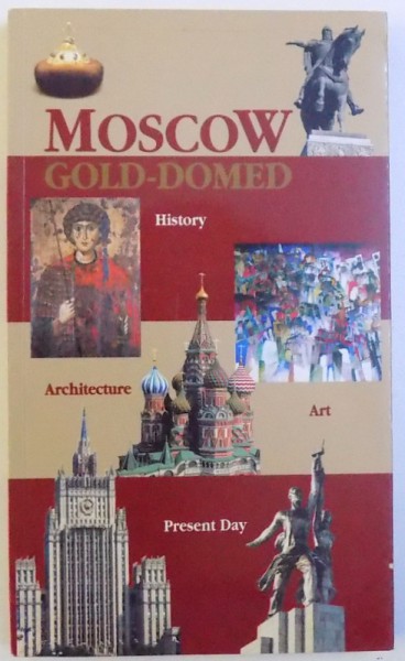MOSCOW  GOLD - DOMED  -HISTORY , ARCHITECTURE , ART , PRESENT DAY by ALEXANDER TROPKIN , 1997