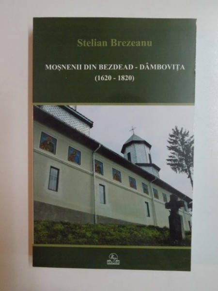 MOSENENII DIN BEZDEAD.DAMBOVITA(1620-1820)-STELIAN BREZEANU  BUCURESTI 2008