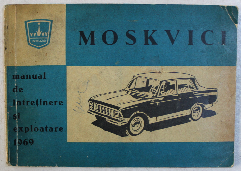 MOSKVICI  - MANUAL DE INTRETINERE SI EXPLOATARE , 1969