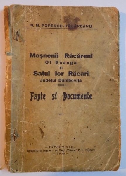 MOSNENII RACARENI  OT BOANGA SI SATUL LOR RACARI. JUDETUL DAMBOVITA. FAPTE SI DOCUMENTE de N.M. POPESCU-RACAREANU  1939, DEDICATIE*