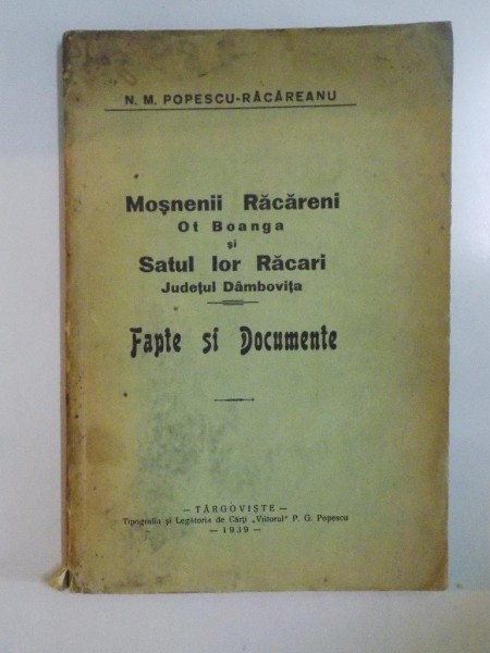 MOSNENII RACARENI OT BOANGA SI SATUL LOR RACARI. JUDETUL DAMBOVITA. FAPTE SI DOCUMENTE de N.M. POPESCU - RACAREANU  1939