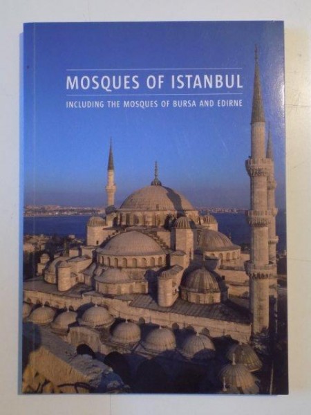 MOSQUES OF ISTAMBUL . INCLUDING THE MOSQUES OF BURSA AND EDIRNE by HENRY MATTHEWS , 2010