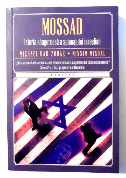 MOSSAD , ISTORIA SANGEROASA A SPIONAJULUI ISRAELIAN de MICHAEL BAR - ZOHAR , NISSIM MISHAL , 2015 , CONTINE HALOURI DE APA