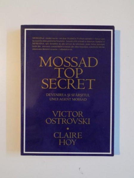 MOSSAD TOP SECRET . DEVENIREA SI SFARSITUL UNUI AGENT MOSSAD de VICTOR OSTROVSKI , CLAIRE HOY , 1998