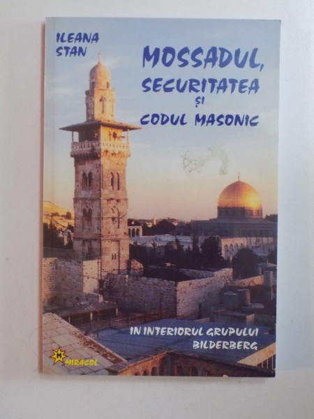 MOSSADUL , SECURITATEA SI CODUL MASONIC de ILEANA STAN , 2006